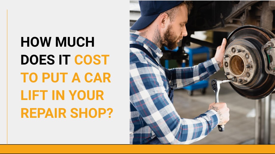 How Much Does it Cost to Put a Car Lift in Your Repair Shop?